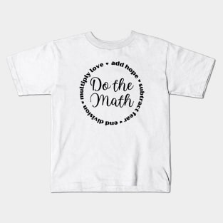 Do the Math: Add Hope, Subtract Fear, End Division, Multiply Love Kids T-Shirt